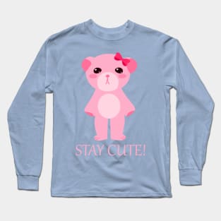 Stay Cute Teddy Bear Long Sleeve T-Shirt